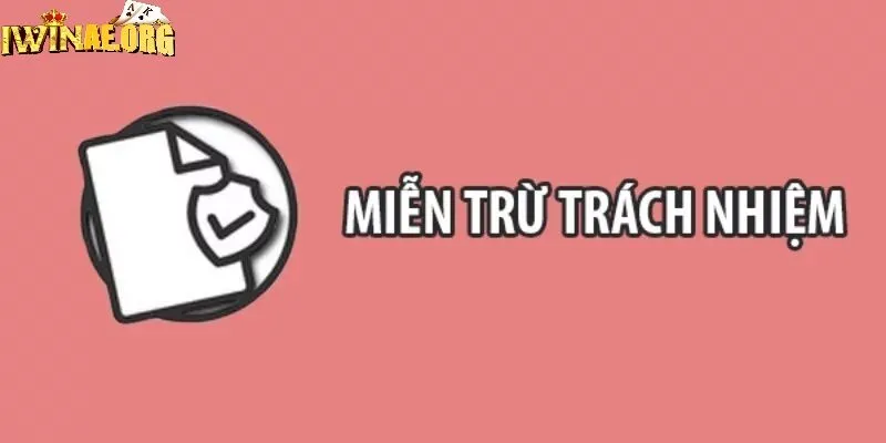 Khái quát về quy định miễn trừ trách nhiệm Iwin