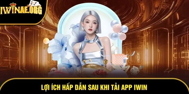 Tại sao bạn nên tải app Iwin